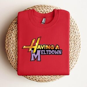 Having A Meltdown Sweatshirt